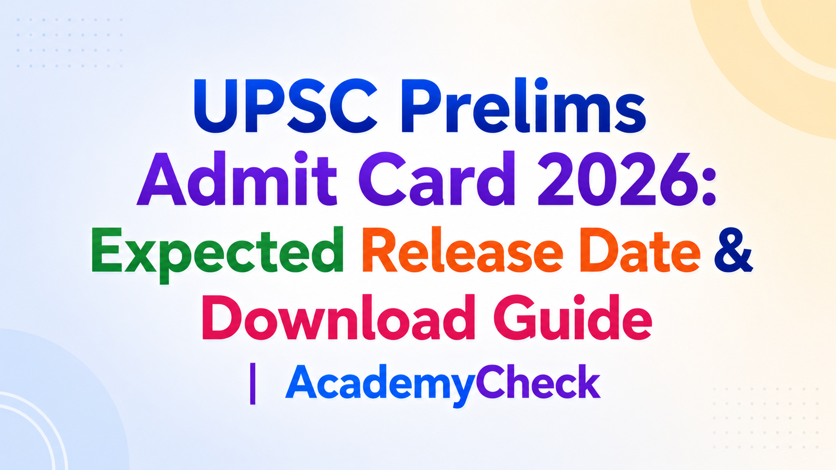 UPSC Prelims Admit Card 2026: Expected Release Date & Download Guide | AcademyCheck